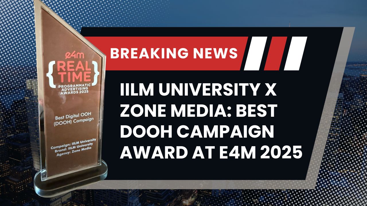 Zone Media Wins Best DOOH Campaign for IILM University at e4m 2025
